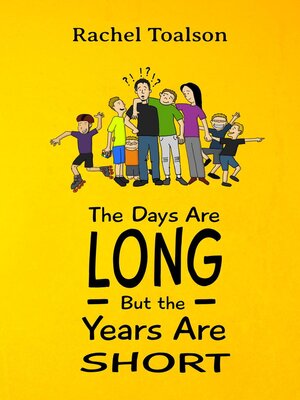 cover image of The Days Are Long, But the Years Are Short